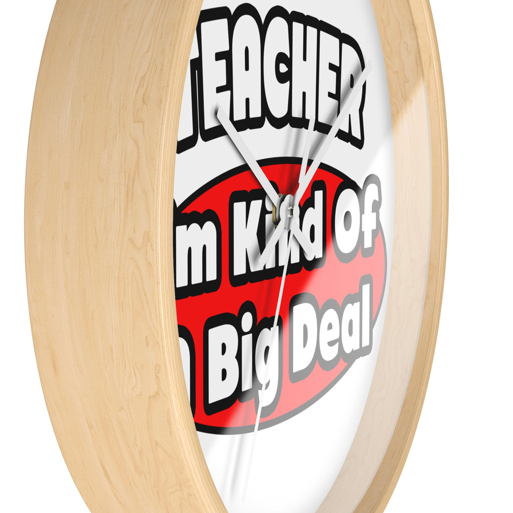 Teacher...Big Deal - Wall Clock