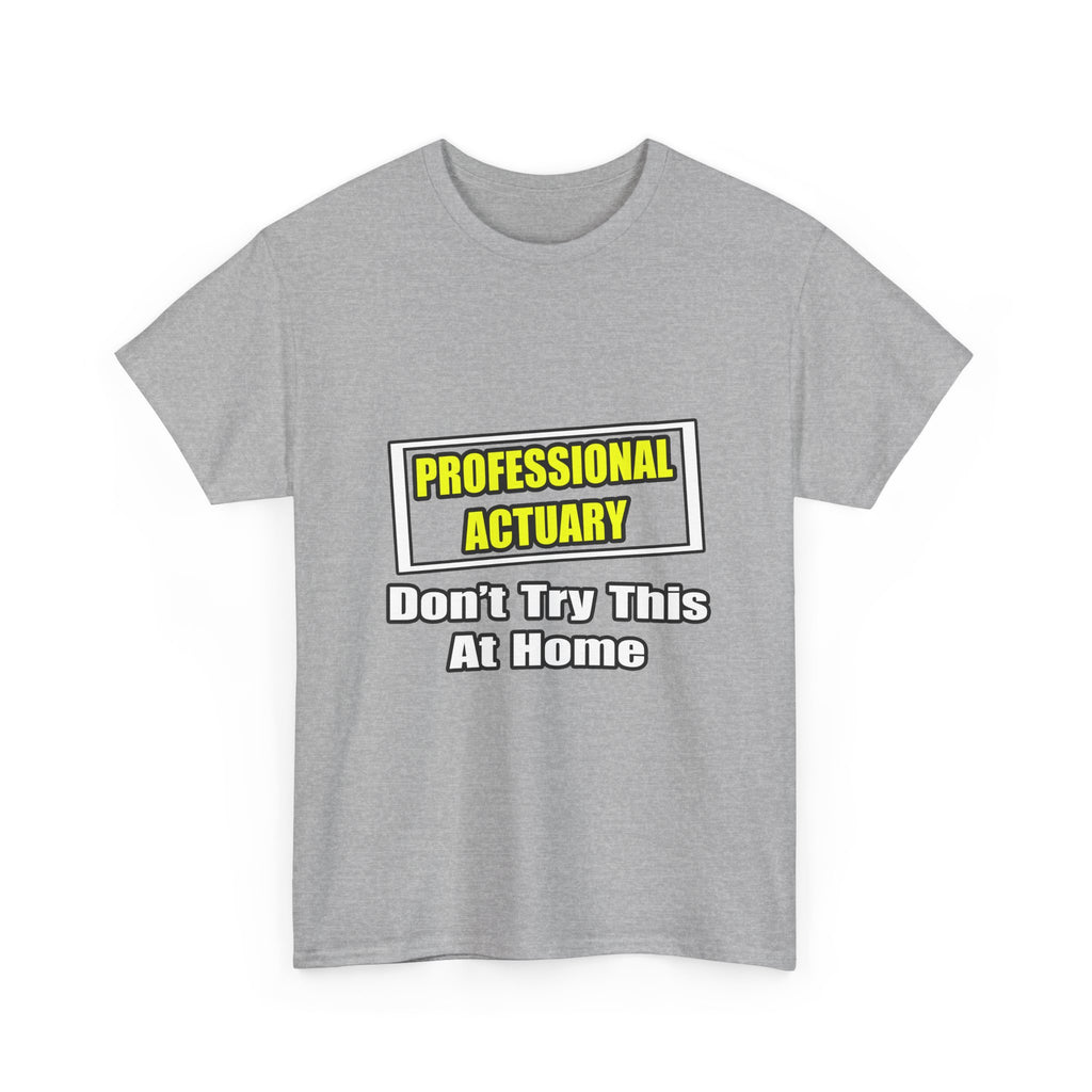Professional Actuary...Don't Try This At Home - Unisex Heavy Cotton Tee