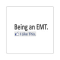 Being an EMT...I Like This - Square Stickers