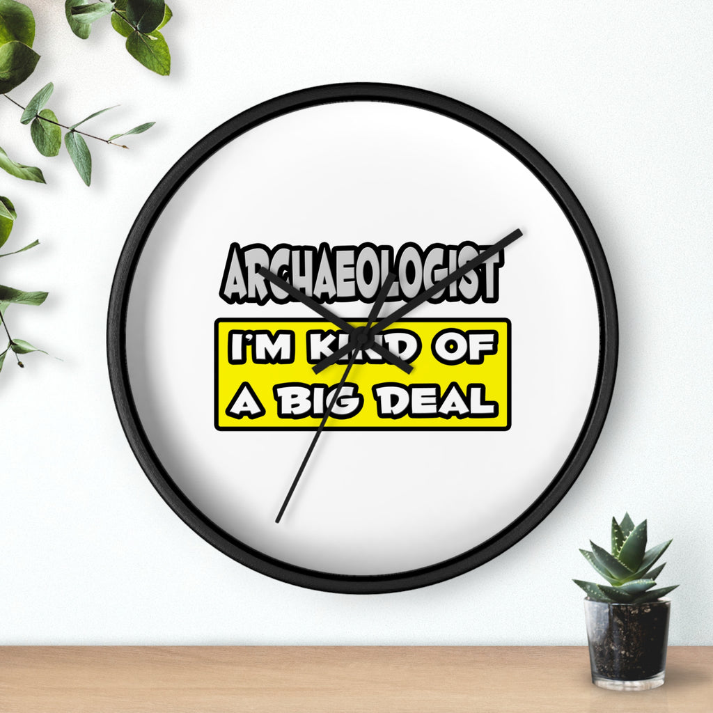 Archaeologist .. I'm Kind of a Big Deal - Wall Clock