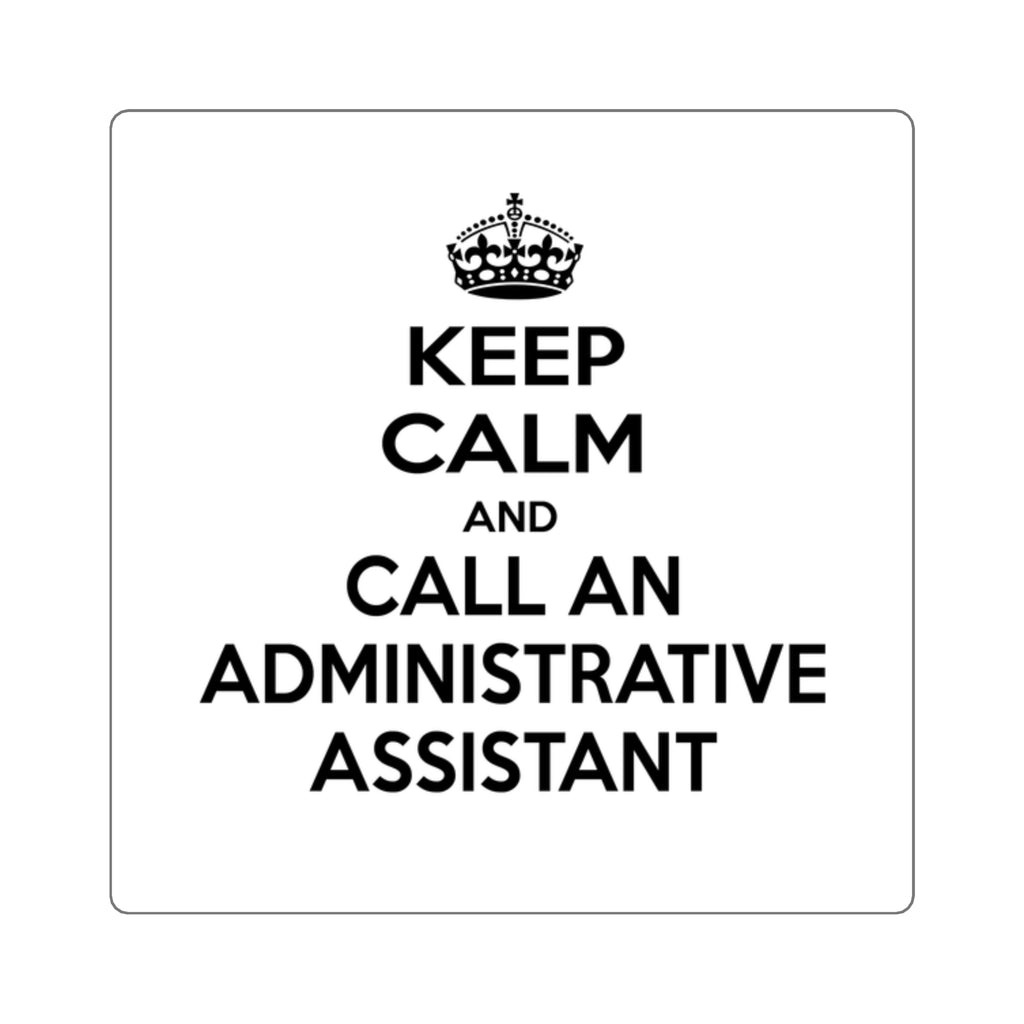 Keep Calm and Call an Administrative Assistant - Square Stickers