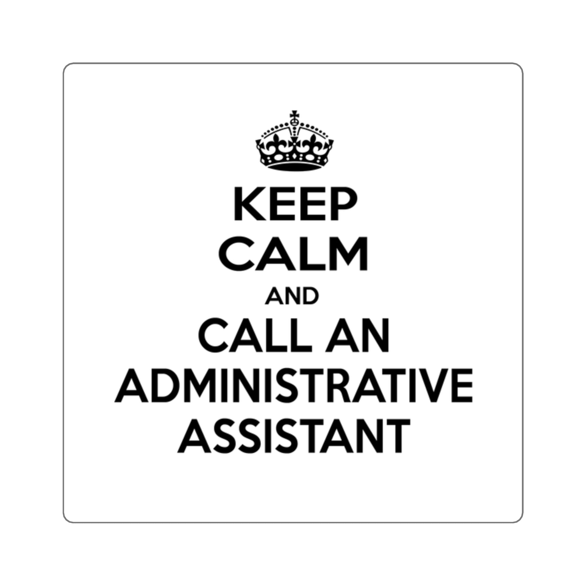 Keep Calm and Call an Administrative Assistant - Square Stickers