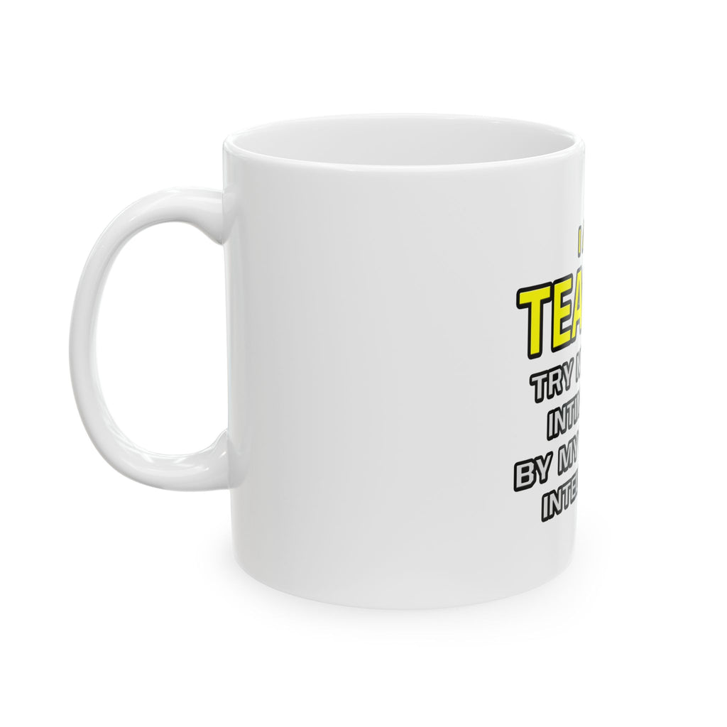 Teacher...Superior Intelligence - Ceramic Mug, (11oz, 15oz)