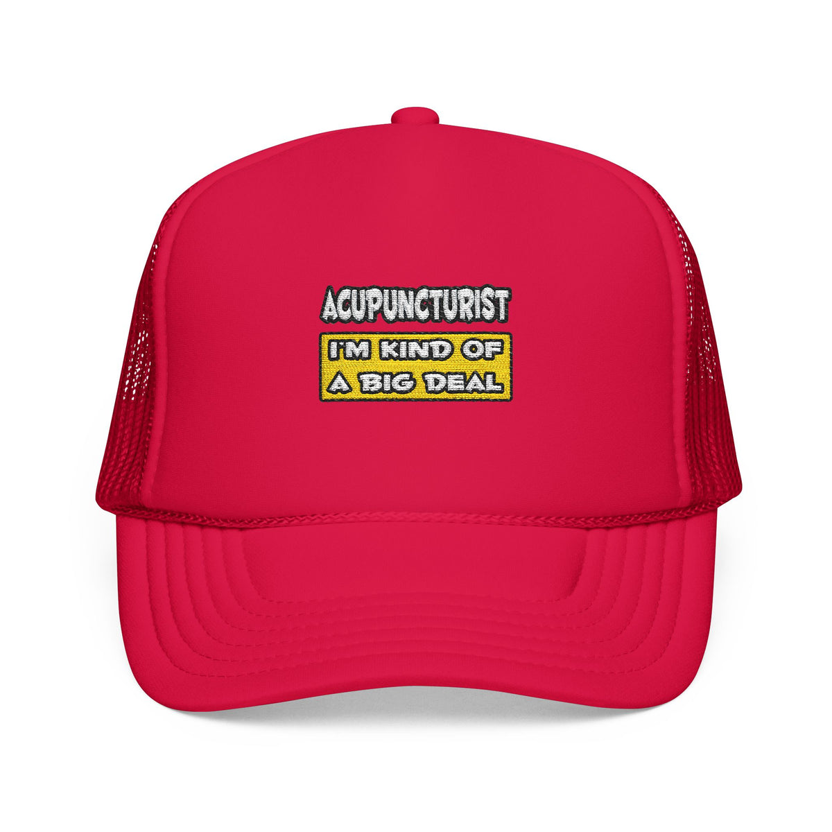Acupuncturist .. I'm Kind of a Big Deal - Foam Trucker Hat