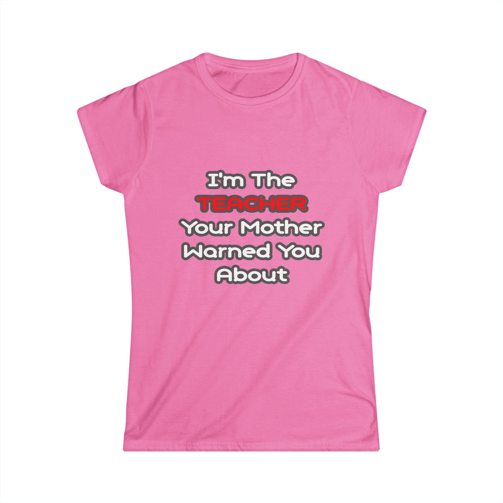 Teacher...Mother Warned You About - Women's Softstyle Tee
