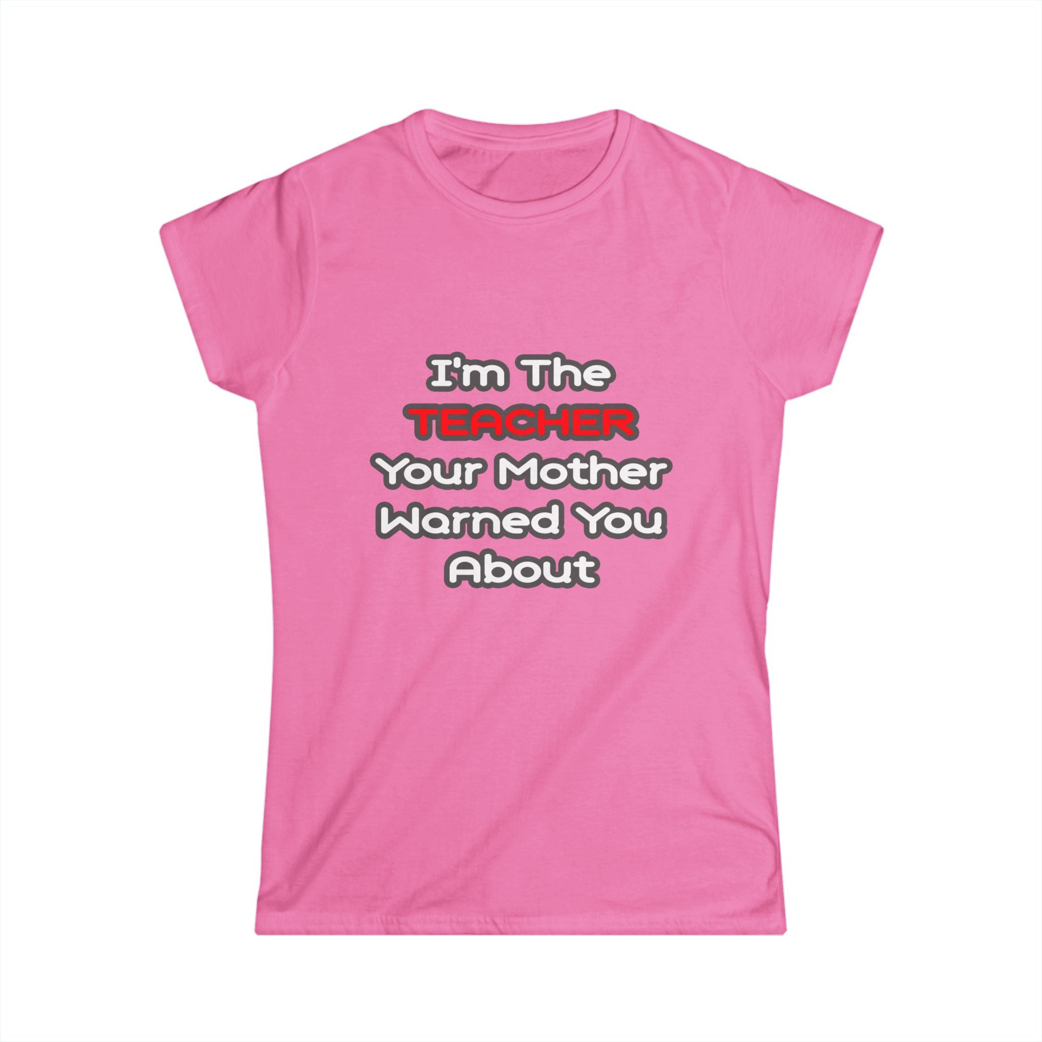 Teacher...Mother Warned You About - Women's Softstyle Tee