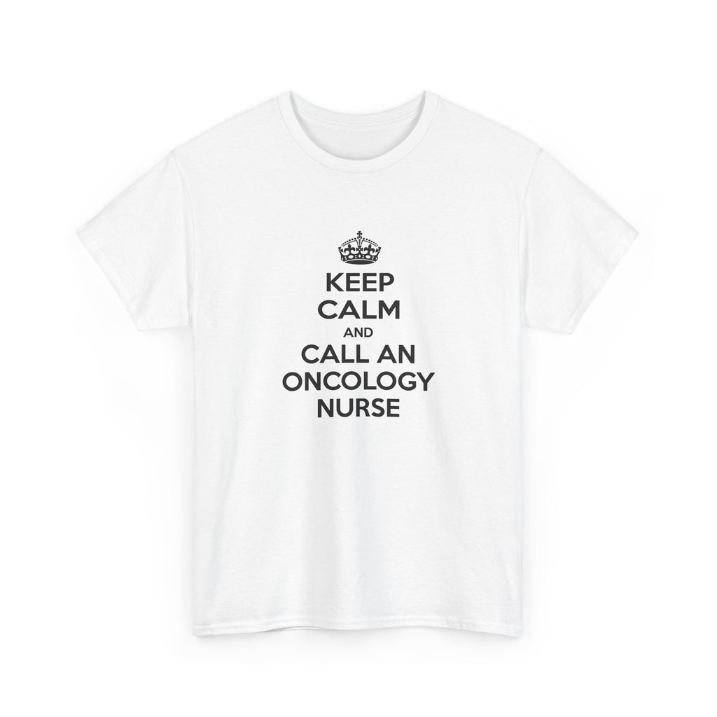 Keep Calm and Call an Oncology Nurse - Unisex Heavy Cotton Tee