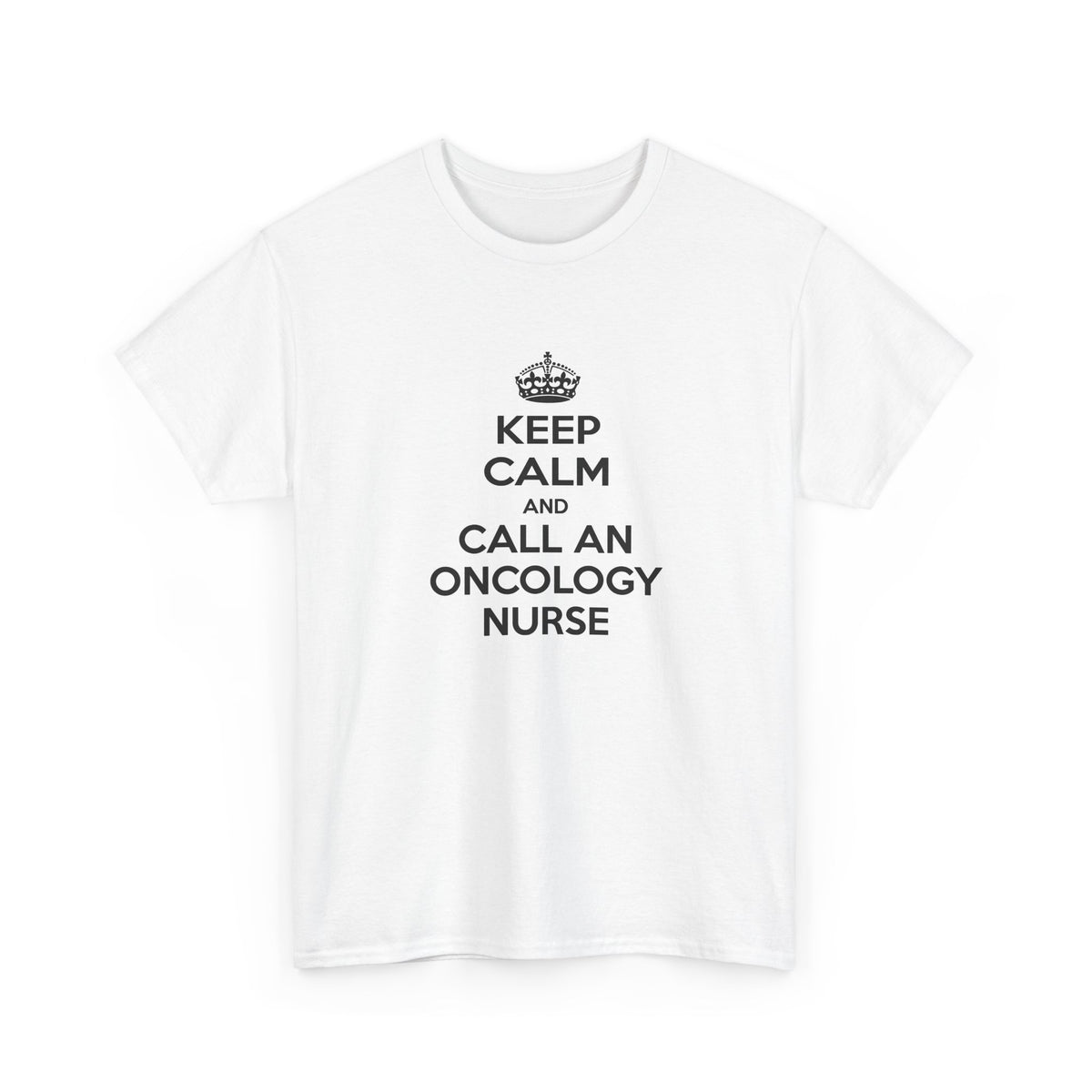 Keep Calm and Call an Oncology Nurse - Unisex Heavy Cotton Tee