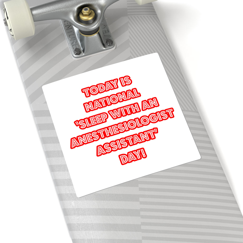 National 'Sleep With an Anesthesiologist Asst' Day - Square Stickers