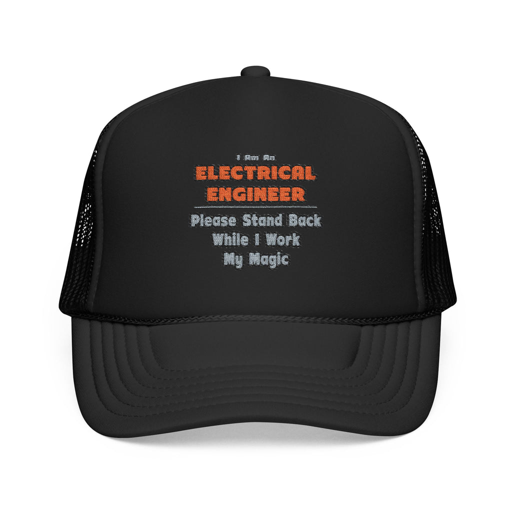 Electrical Engineer...Work My Magic - Foam Trucker Hat
