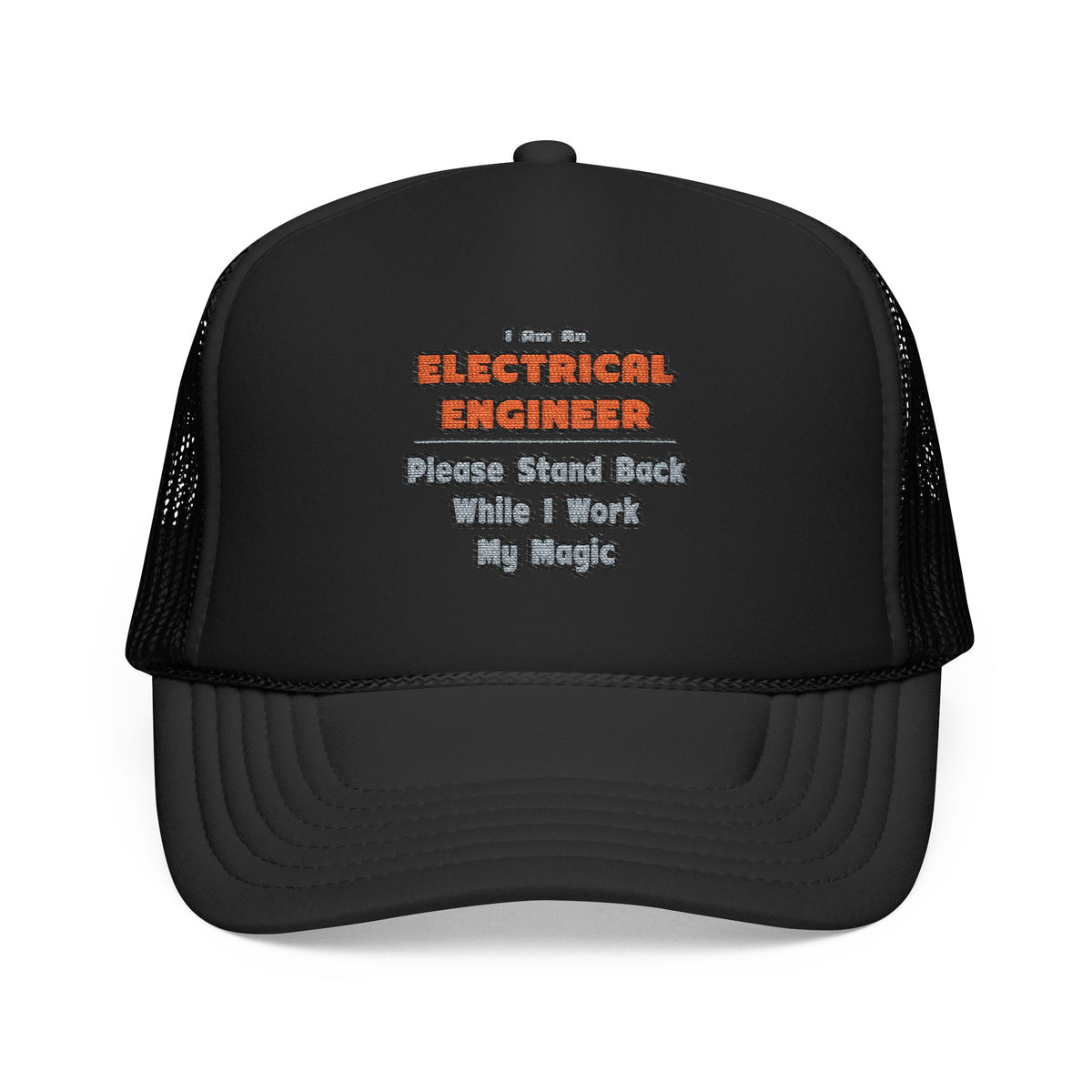 Electrical Engineer...Work My Magic - Foam Trucker Hat