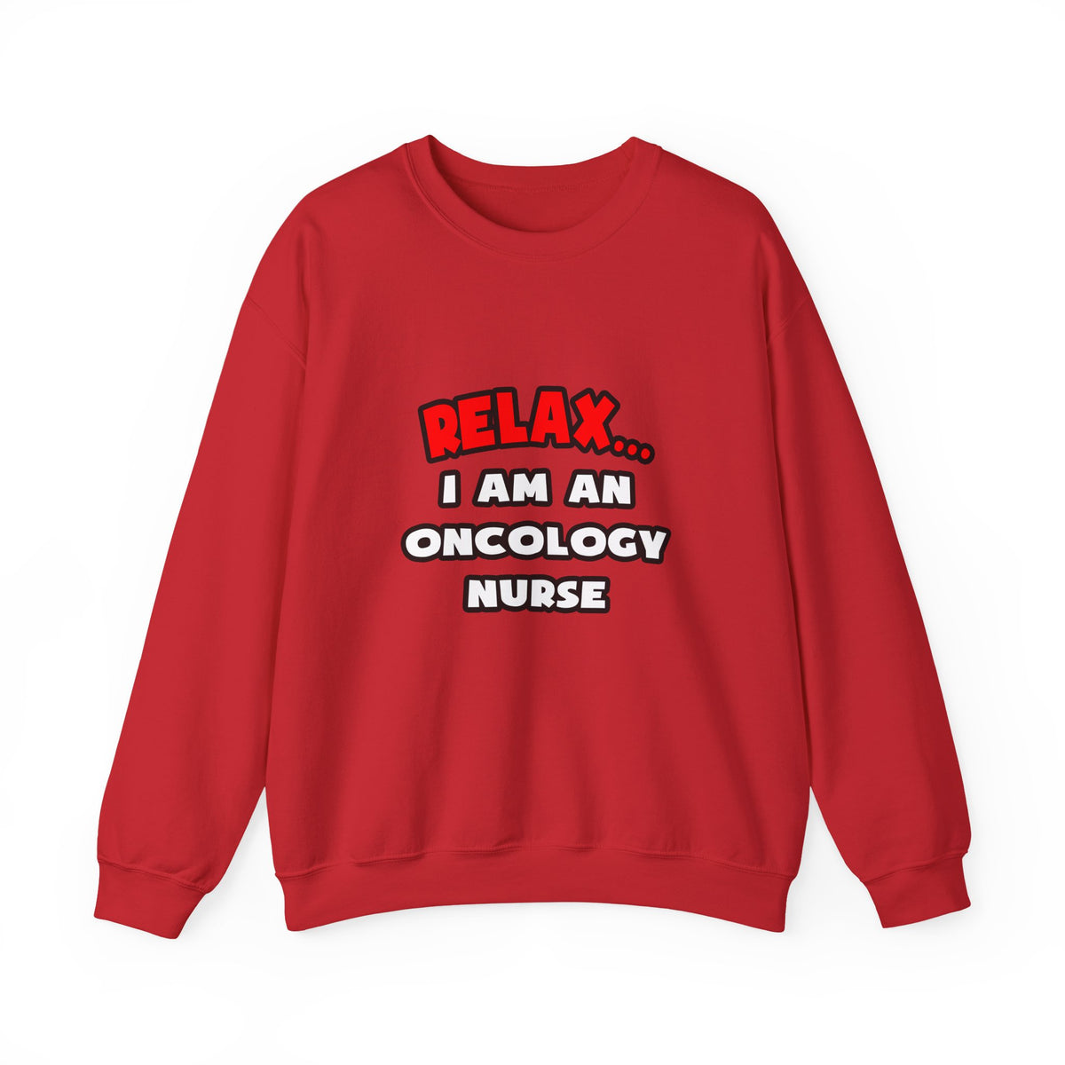 Relax ... I Am An Oncology Nurse - Unisex Heavy Blend™ Crewneck Sweatshirt