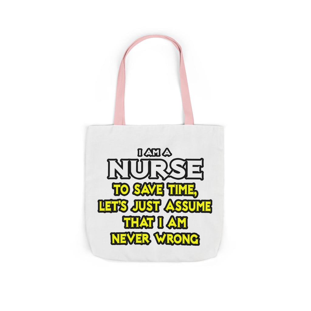 Nurse...Assume I Am Never Wrong - Canvas Tote Bag, 5-Color Straps