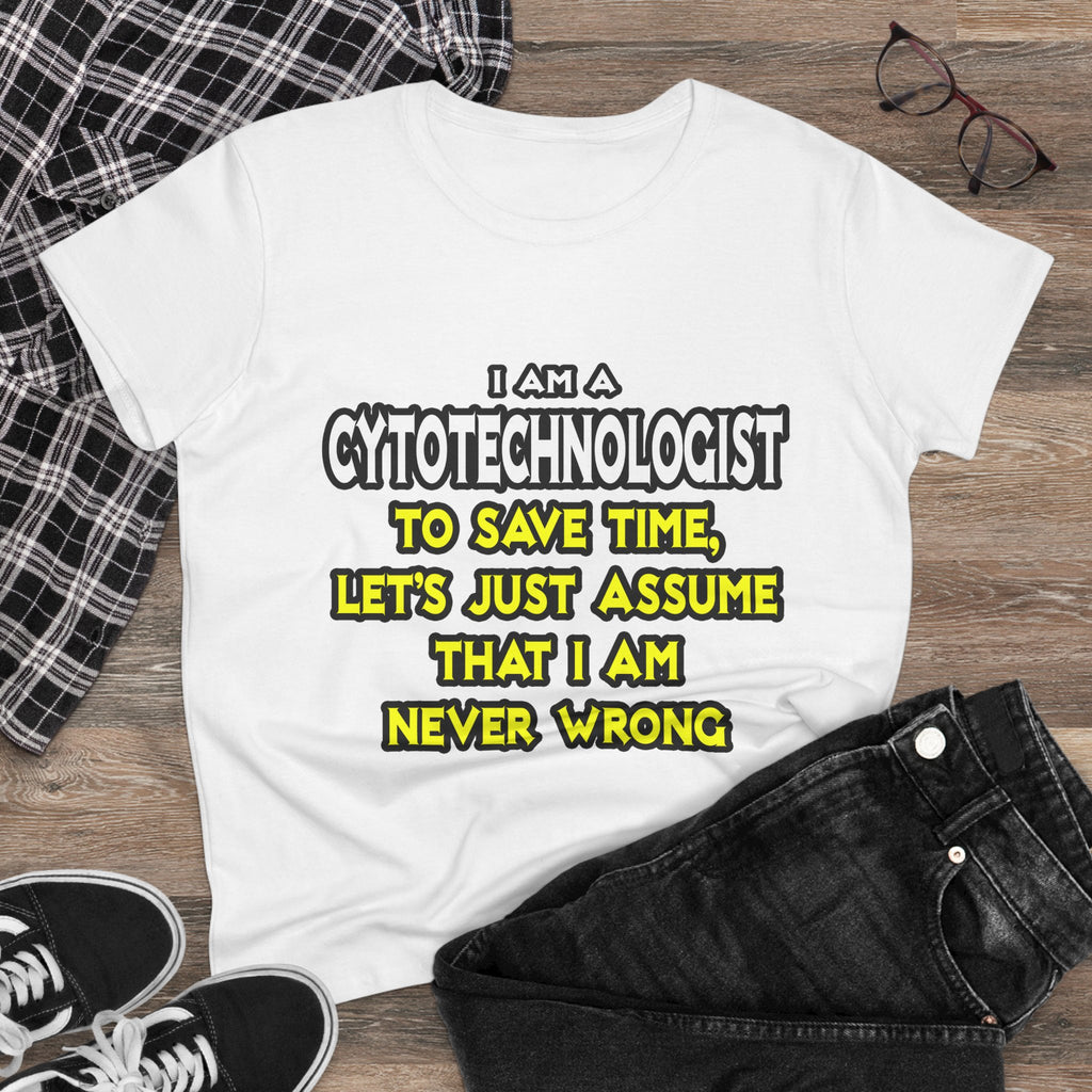 Cytotechnologist .. Assume I Am Never Wrong - Women's Midweight Cotton Tee