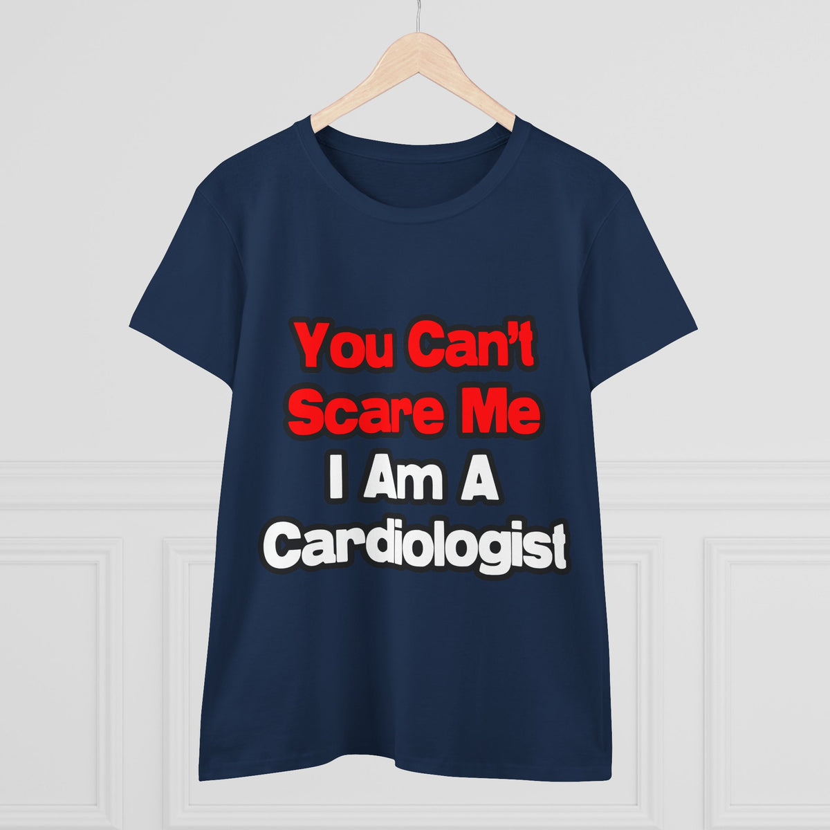 You Can't Scare Me...Cardiologist - Women's Midweight Cotton Tee