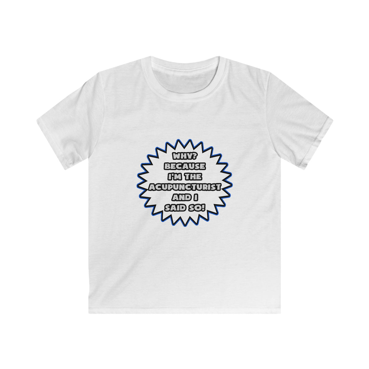 Acupuncturist .. Because I Said So - Kids Softstyle Tee