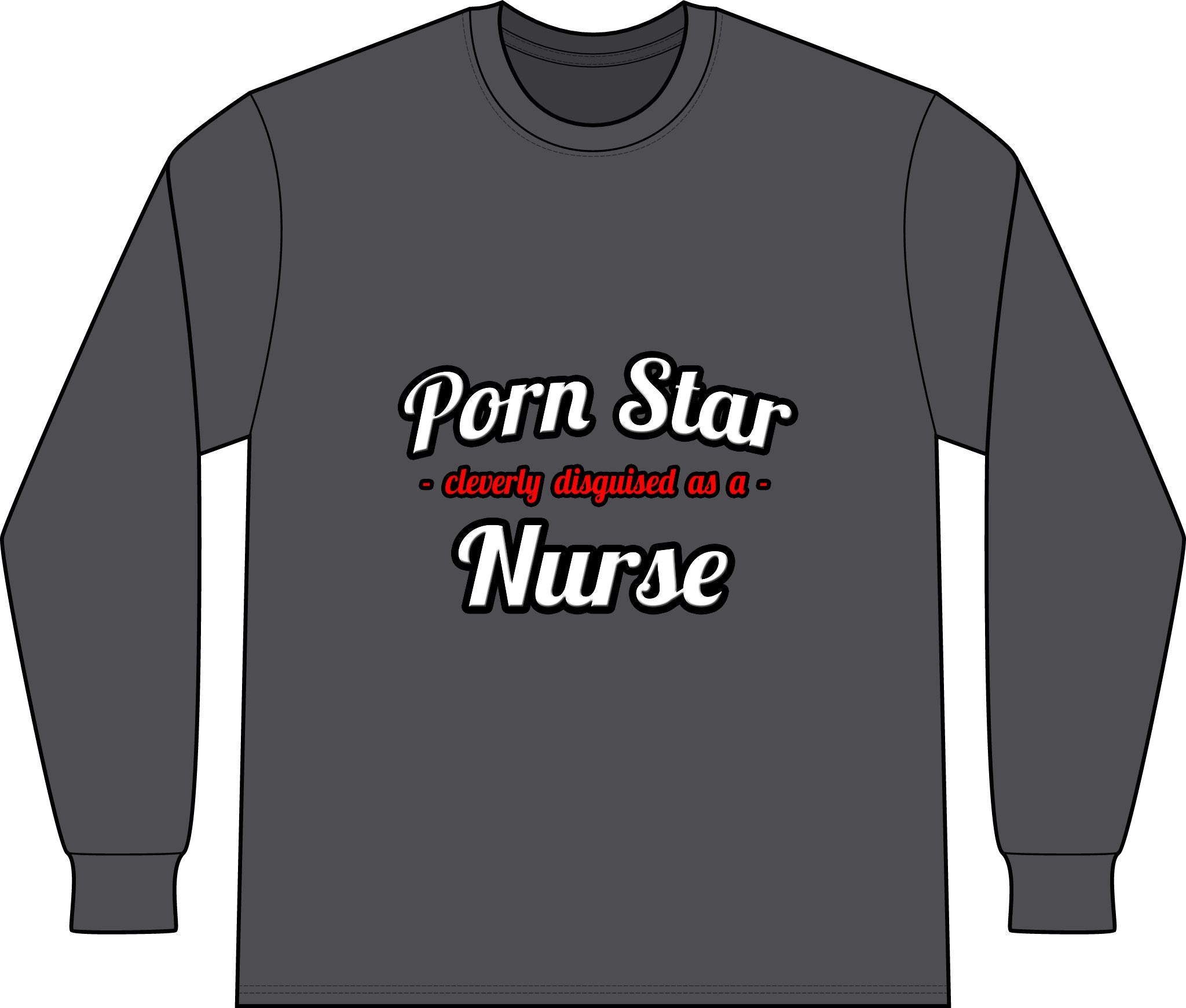 Porn Star...Nurse - Unisex Long Sleeve T-Shirt