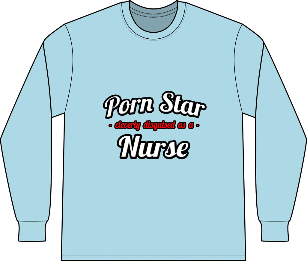 Porn Star...Nurse - Unisex Long Sleeve T-Shirt