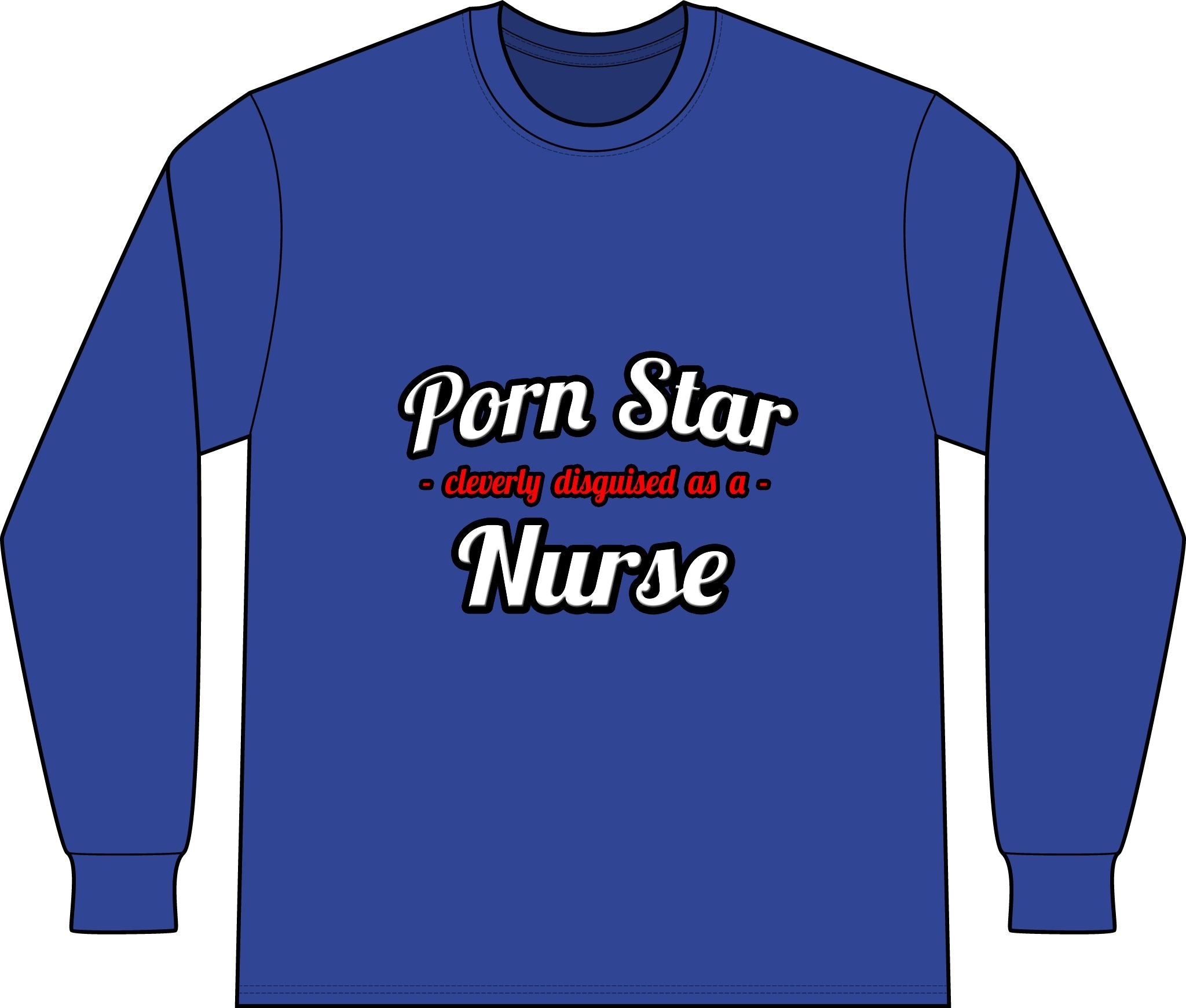 Porn Star...Nurse - Unisex Long Sleeve T-Shirt
