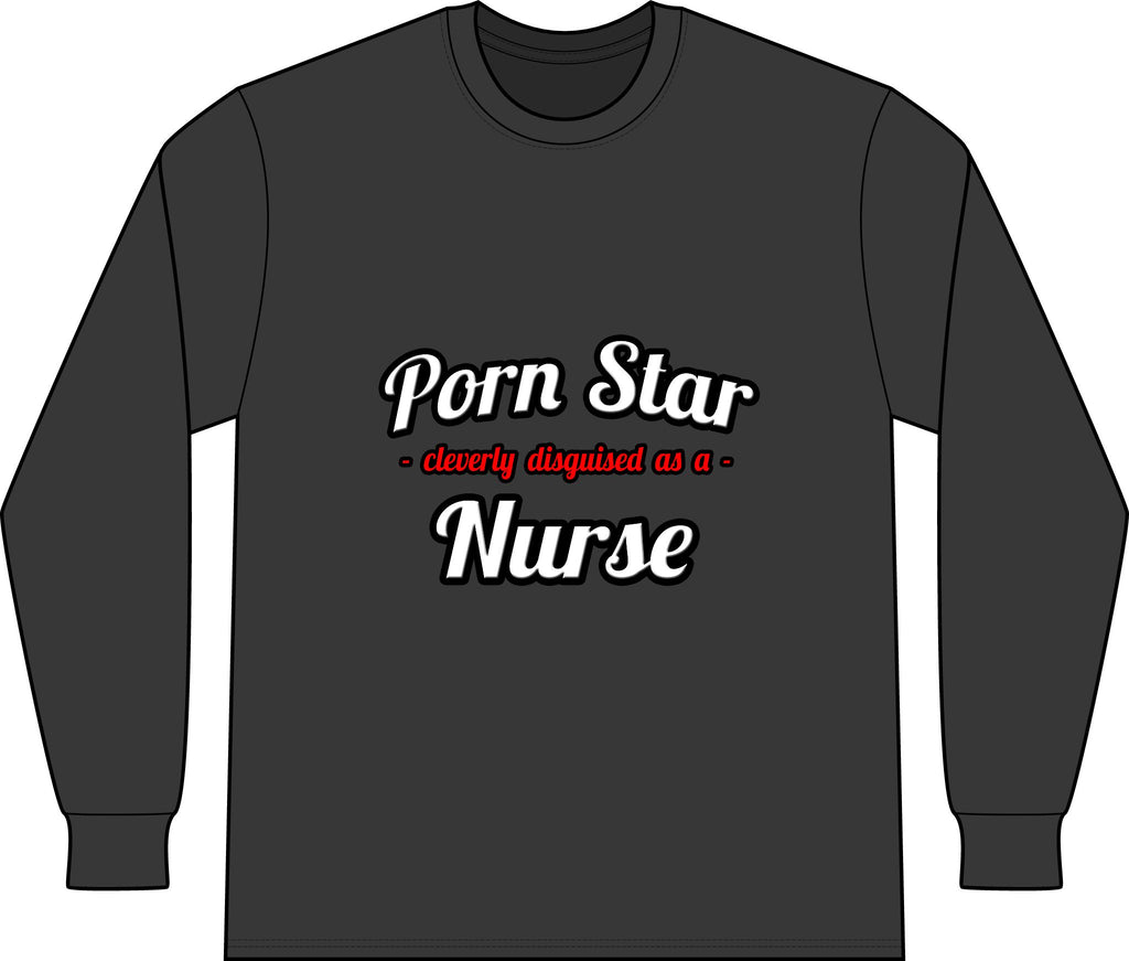 Porn Star...Nurse - Unisex Long Sleeve T-Shirt