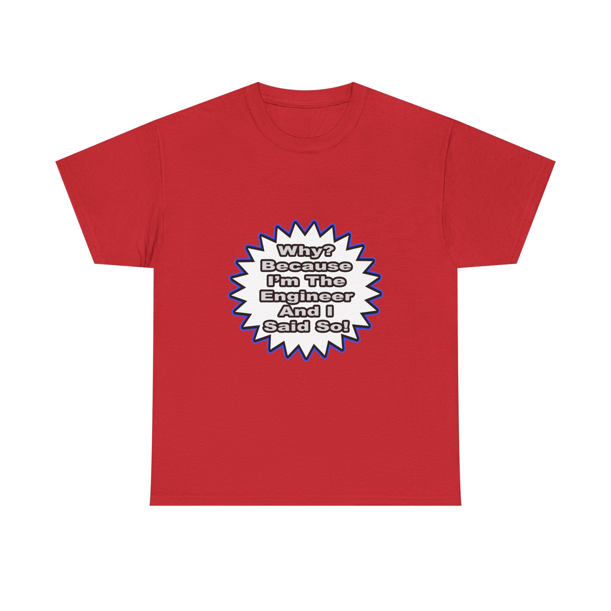 Engineer...Because I Said So - Unisex Heavy Cotton Tee