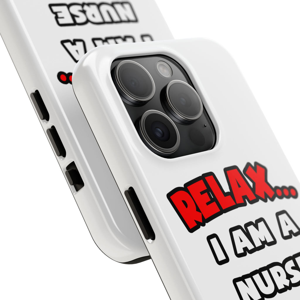 Relax ... I Am A Nurse - Tough Phone Cases