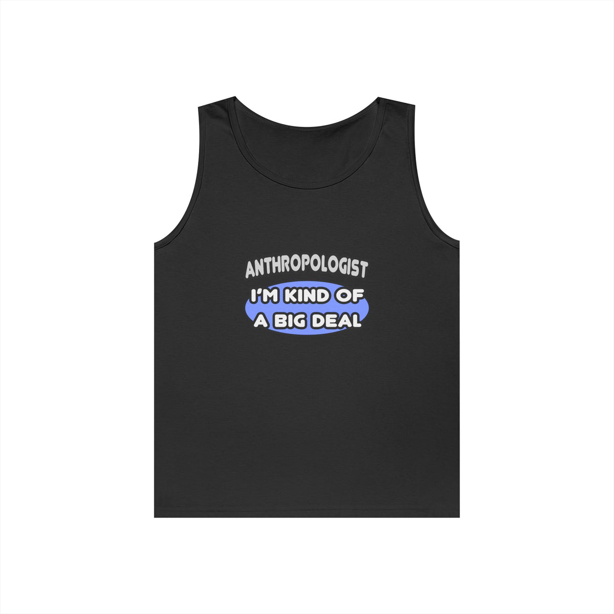 Anthropologist...Kind of a Big Deal - Unisex Heavy Cotton Tank Top