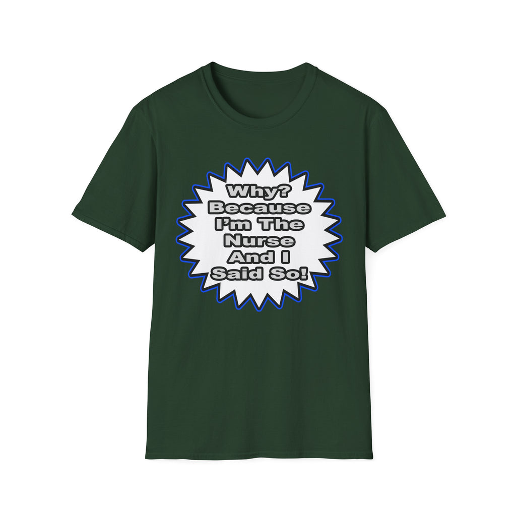 Nurse...Because I Said So - Unisex Softstyle T-Shirt