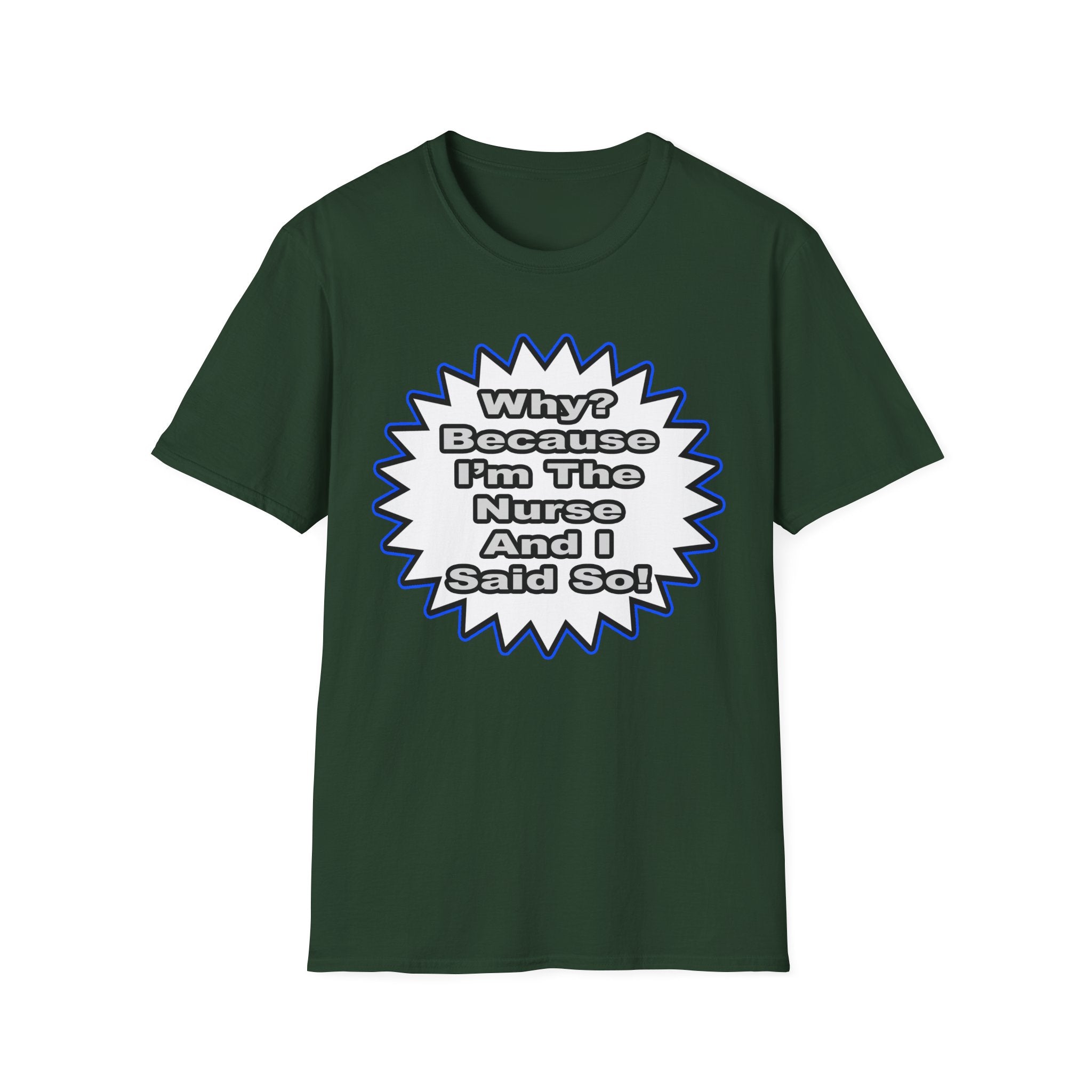 Nurse...Because I Said So - Unisex Softstyle T-Shirt