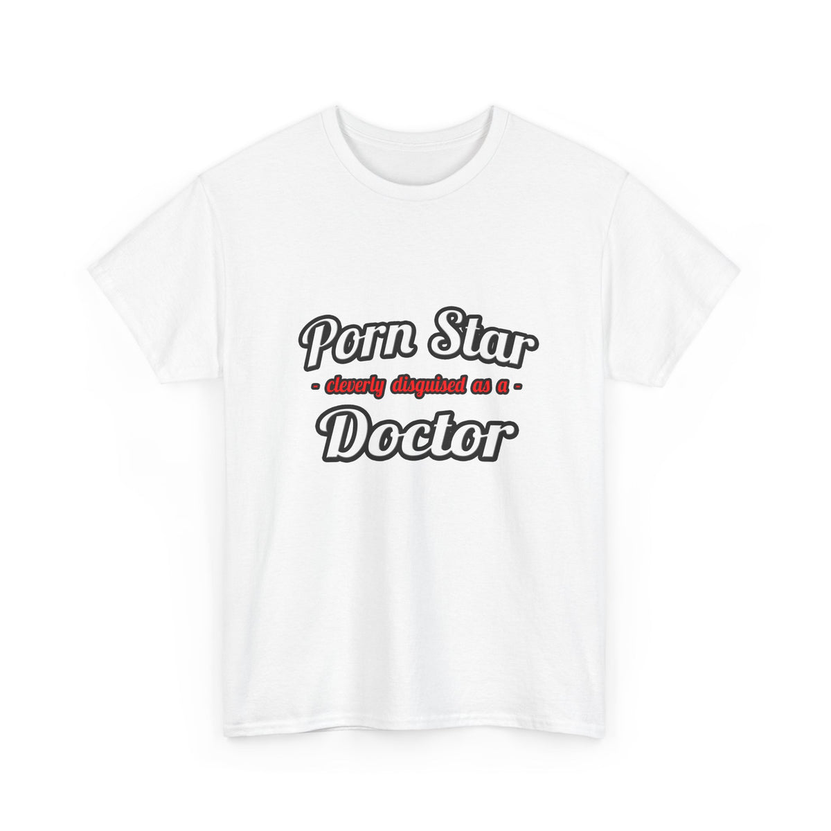 Porn Star...Doctor - Unisex Heavy Cotton Tee