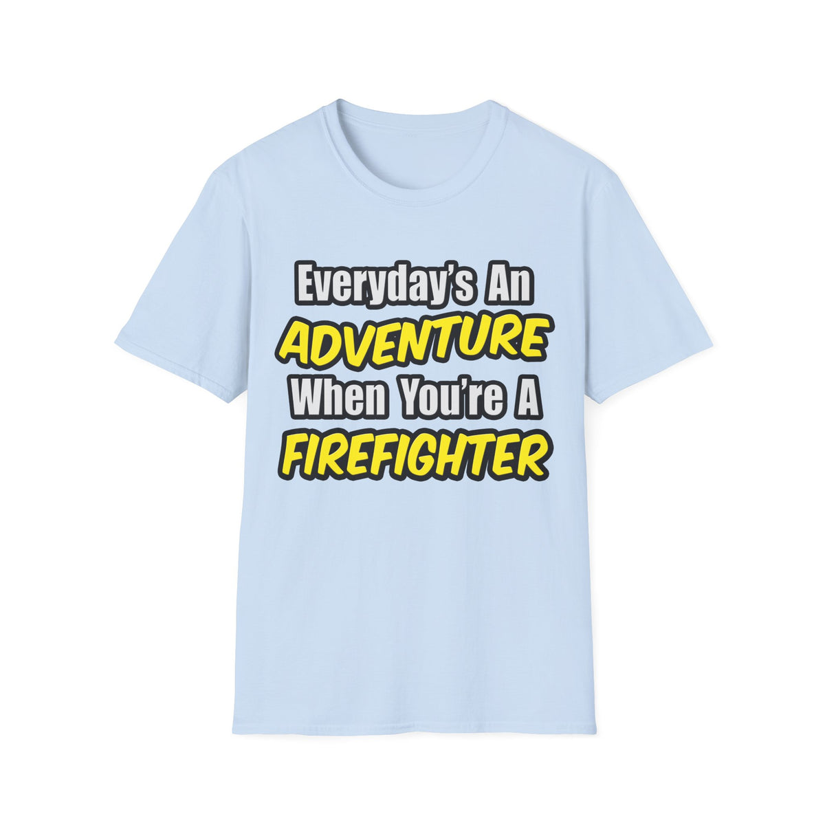 Everyday's An Adventure...Firefighter - Unisex Softstyle T-Shirt