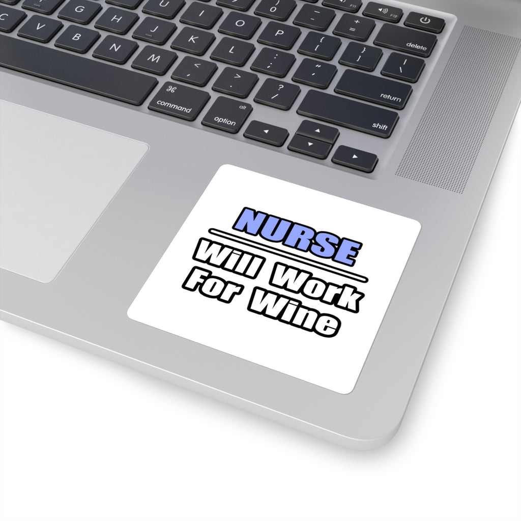 Nurse...Will Work For Wine - Square Stickers