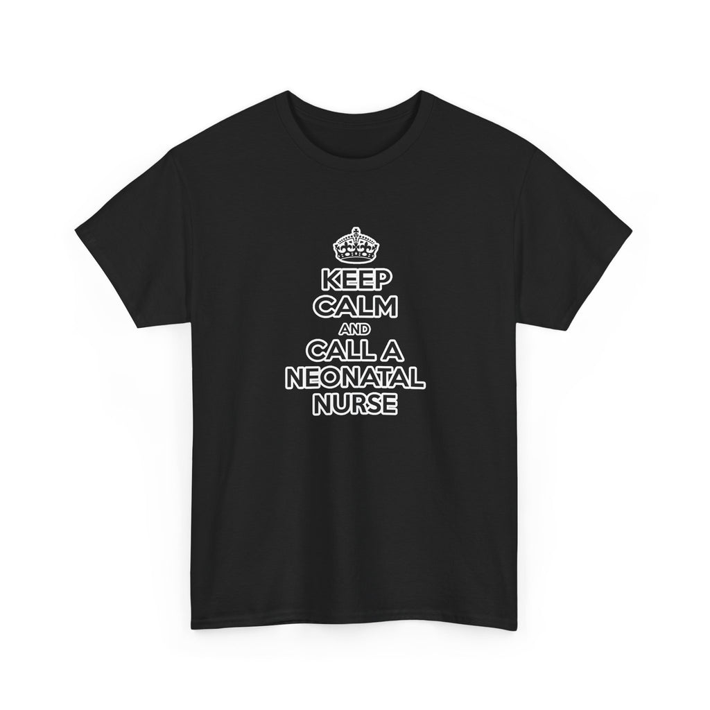 Keep Calm and Call a Neonatal Nurse - Unisex Heavy Cotton Tee