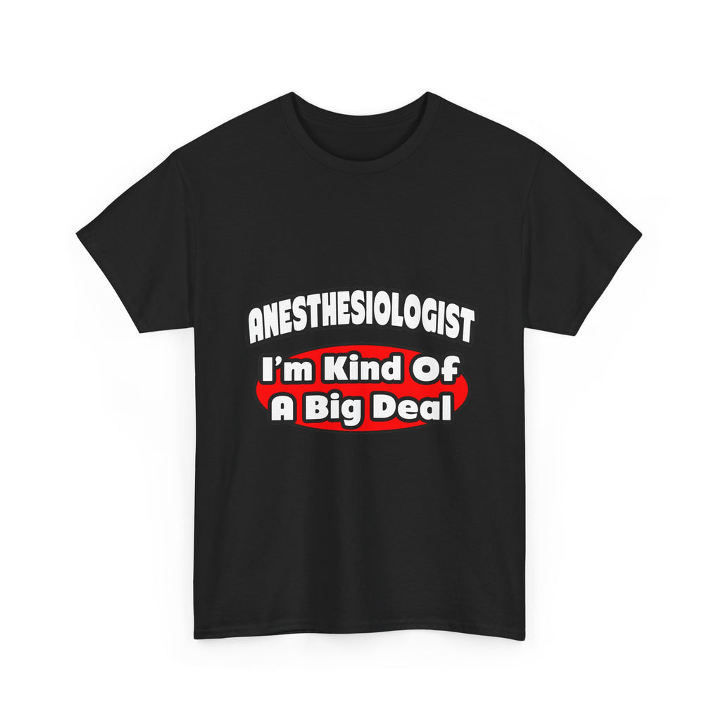 Anesthesiologist...Big Deal - Unisex Heavy Cotton Tee
