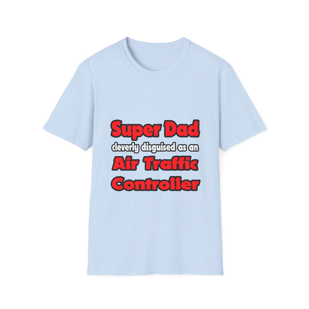 Super Dad ... Air Traffic Controller - Unisex Softstyle T-Shirt