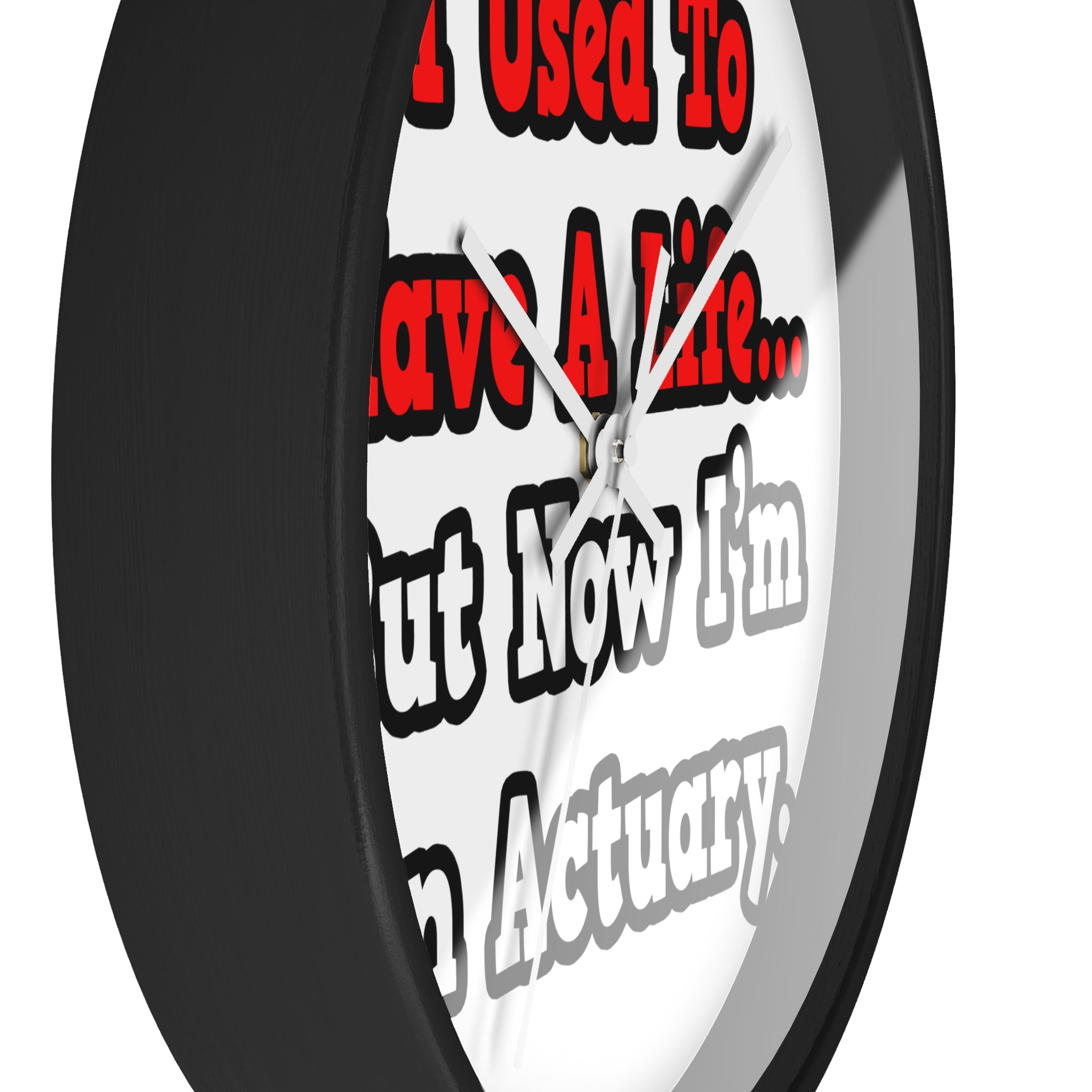 I Used to Have a Life...Actuary - Wall Clock