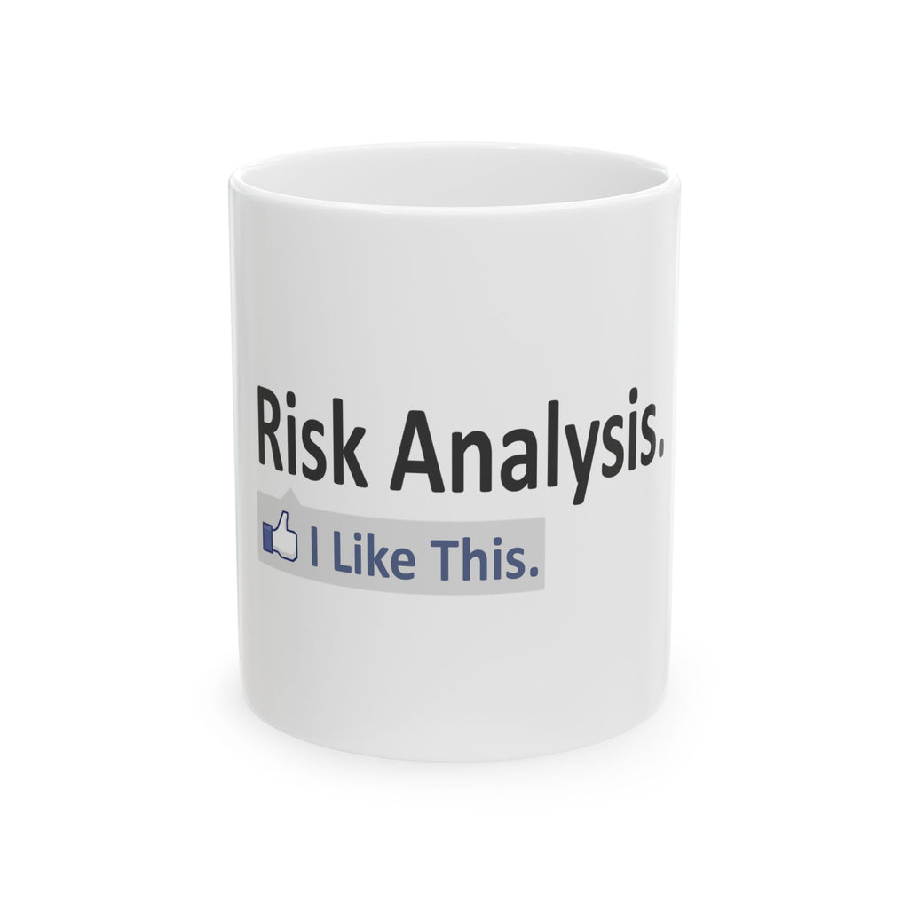 Risk Analysis...I Like This - Ceramic Mug, (11oz, 15oz)