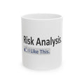 Risk Analysis...I Like This - Ceramic Mug, (11oz, 15oz)