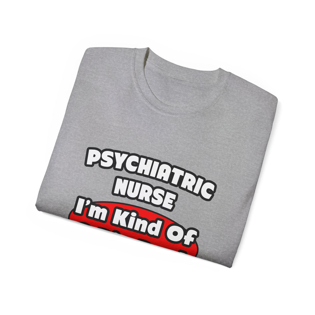 Psychiatric Nurse...Big Deal - Unisex Ultra Cotton Tee