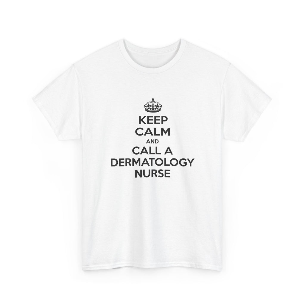 Keep Calm and Call a Dermatology Nurse - Unisex Heavy Cotton Tee
