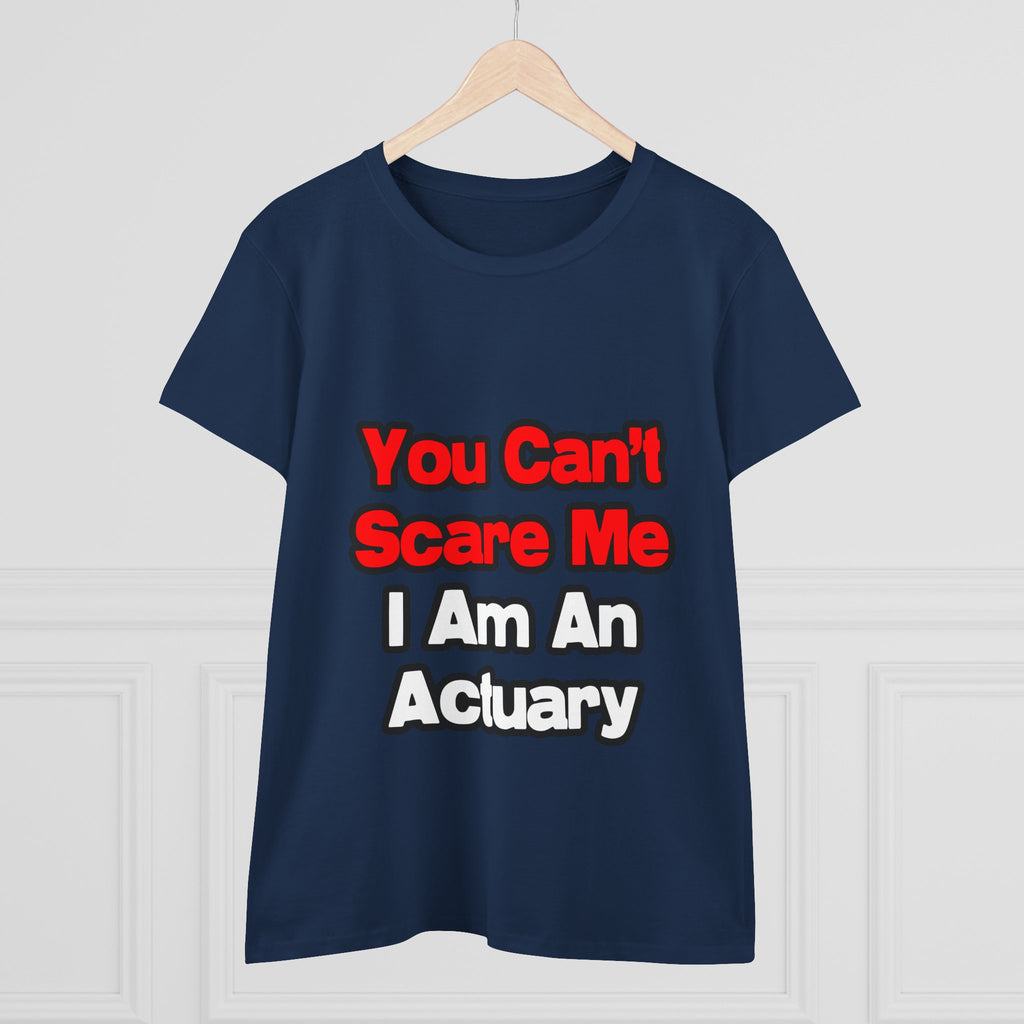You Can't Scare Me...Actuary - Women's Midweight Cotton Tee