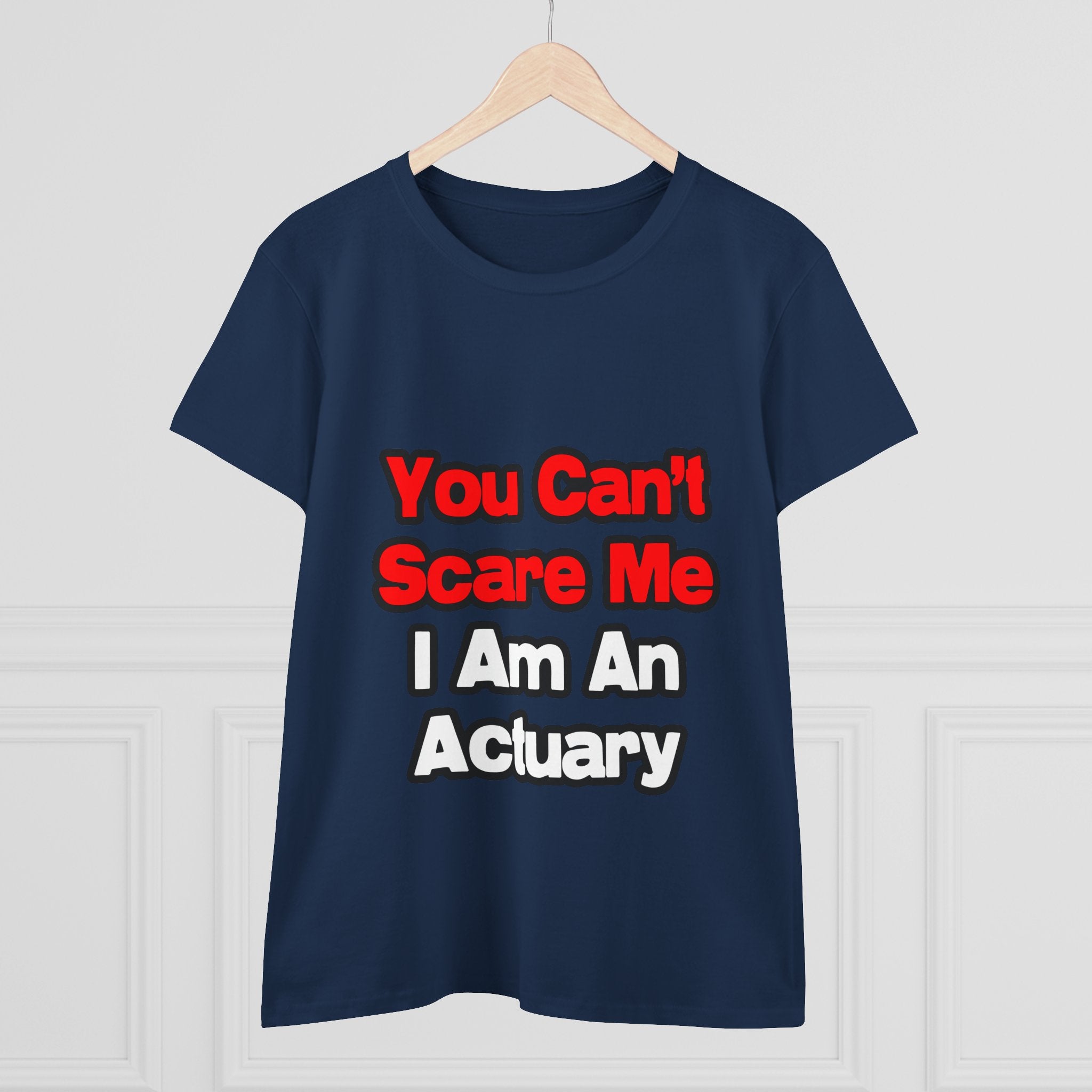 You Can't Scare Me...Actuary - Women's Midweight Cotton Tee