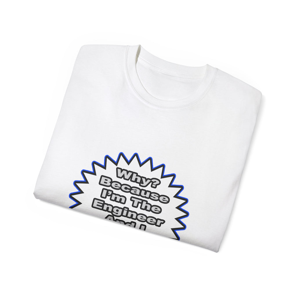 Engineer...Because I Said So - Unisex Ultra Cotton Tee