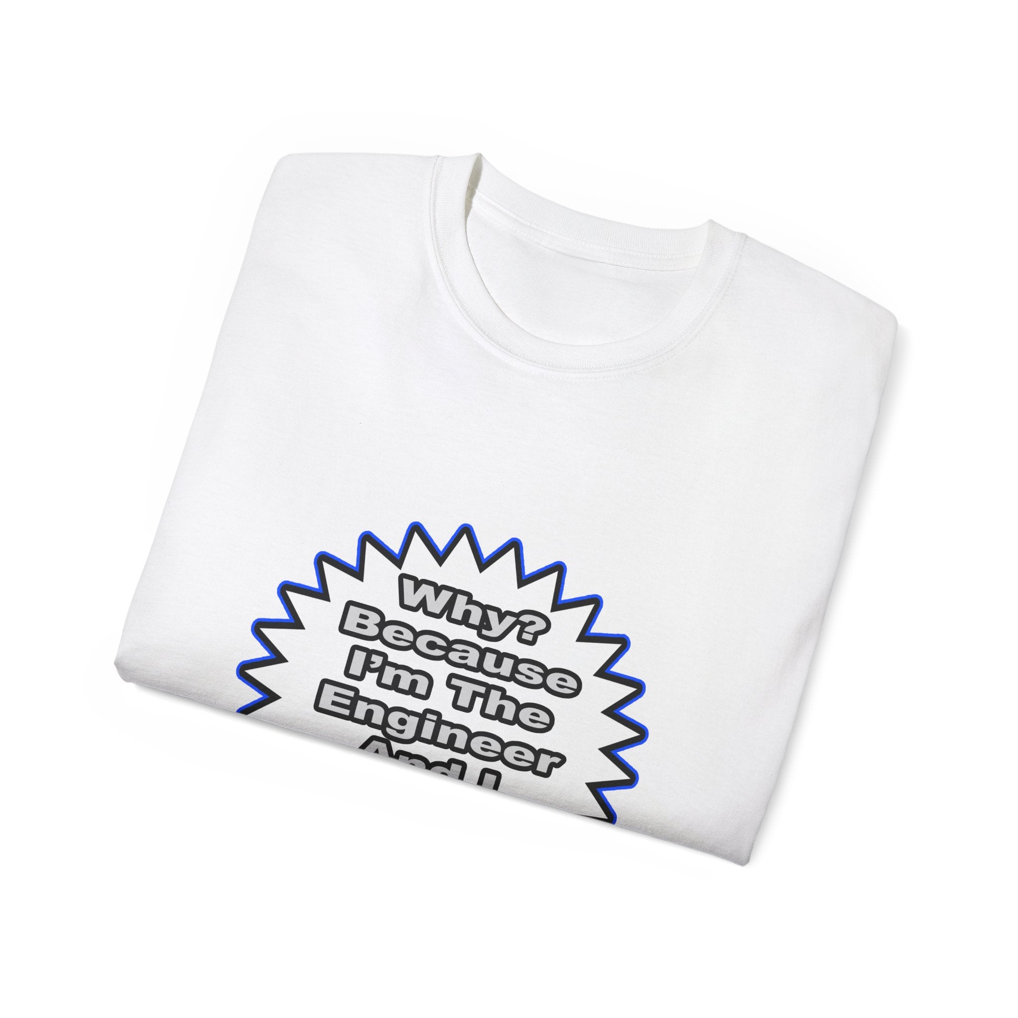 Engineer...Because I Said So - Unisex Ultra Cotton Tee