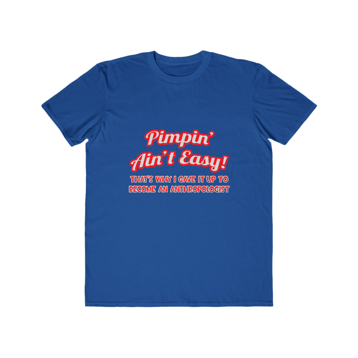 Pimpin' Ain't Easy .. Anthropologist - Men's Lightweight Fashion Tee