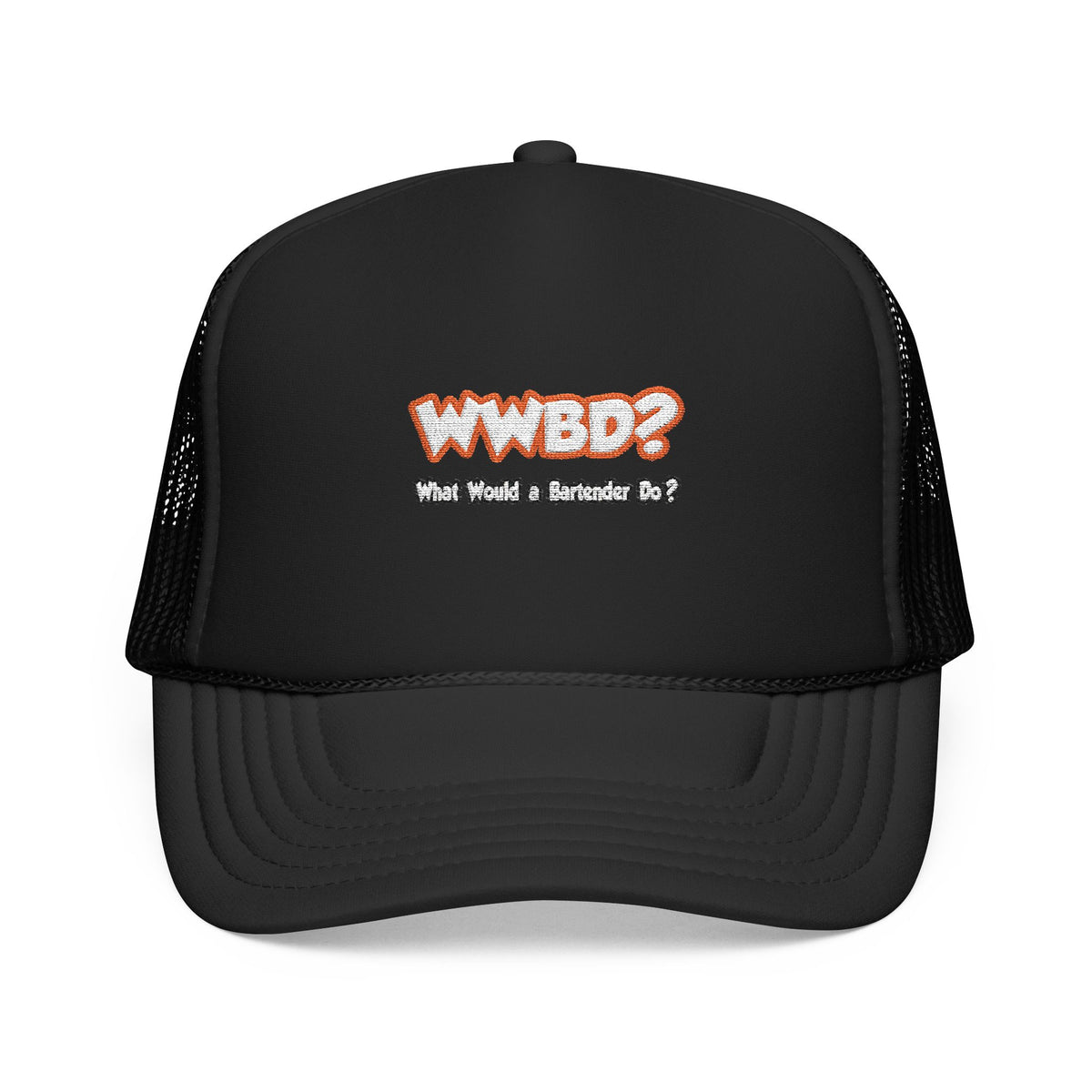 WWBD...What Would a Bartender Do - Foam Trucker Hat