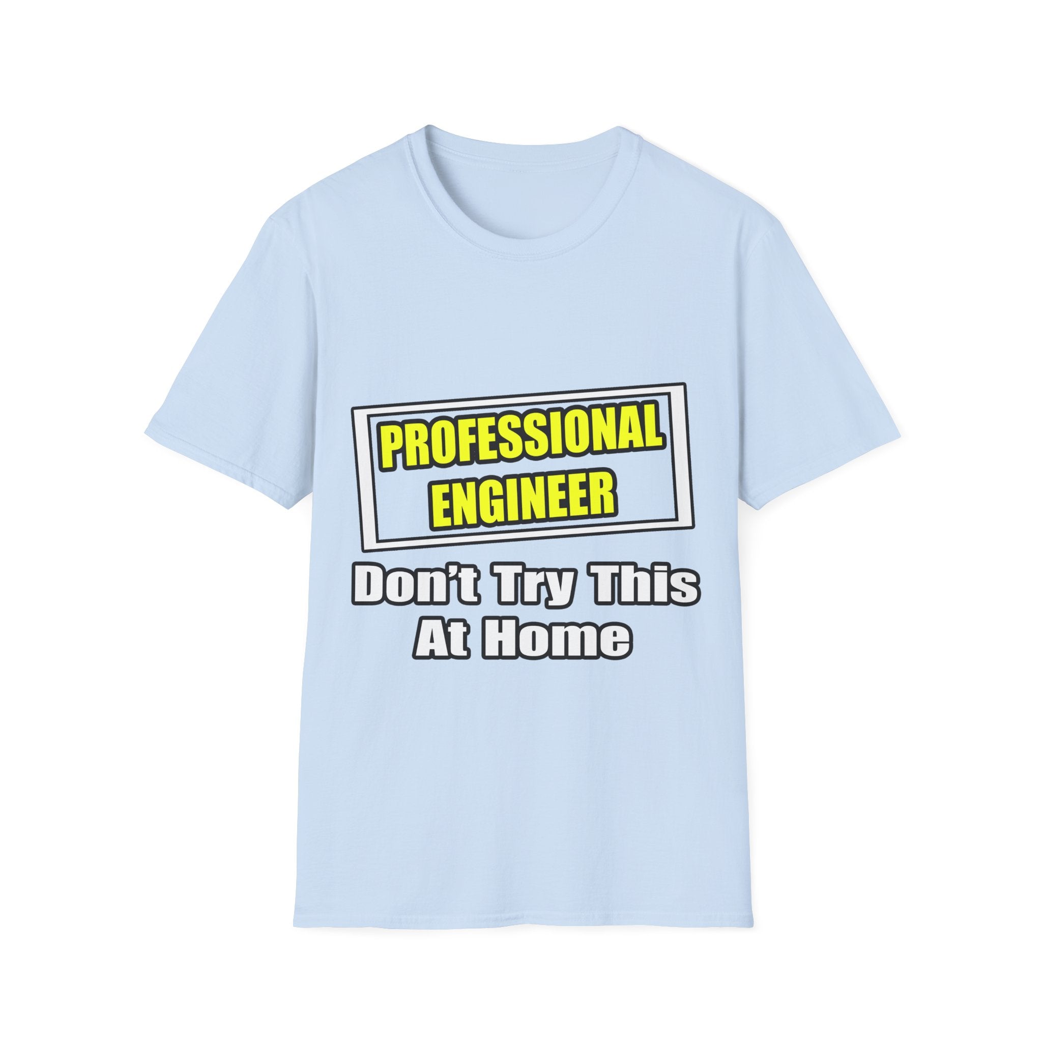 Professional Engineer...Don't Try This At Home - Unisex Softstyle T-Shirt