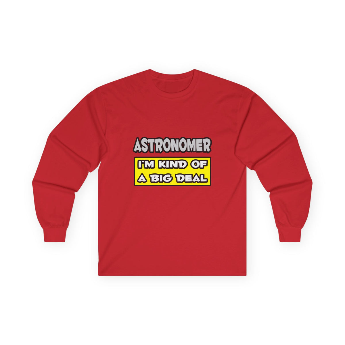 Astronomer .. I'm Kind of a Big Deal - Unisex Ultra Cotton Long Sleeve Tee