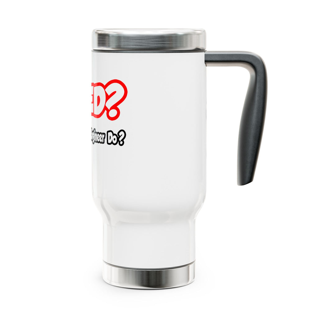 WWED...What Would an Engineer Do - Stainless Steel Travel Mug with Handle, 14oz