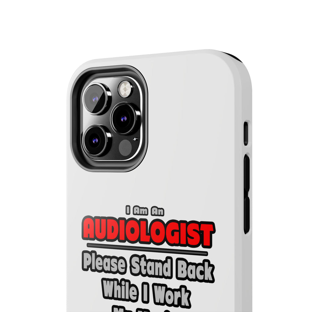 Audiologist ... Stand Back ... Work My Magic - Tough Phone Cases